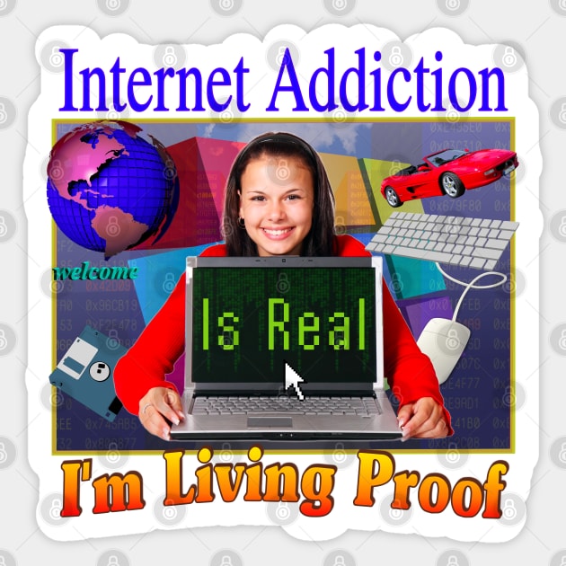 Internet Addiction Is Real I'm Living Proof - 90's 2000's Retro Funny Sarcasm Joke Hahaha But Seriously Sticker by blueversion